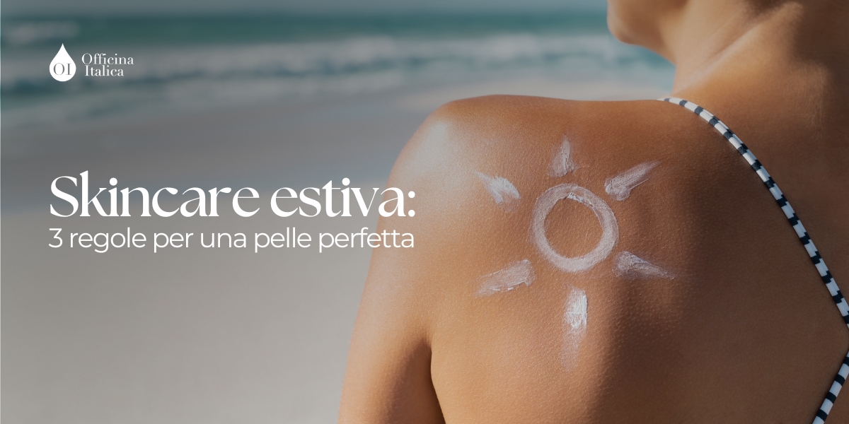 skincare estiva 3 regole per una pelle perfetta